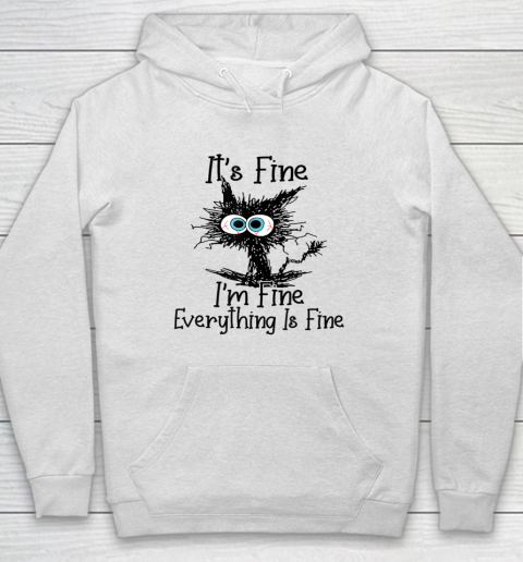 It's Fine I'm Fine Everything Is Fine Tee Cat Lovers Hoodie