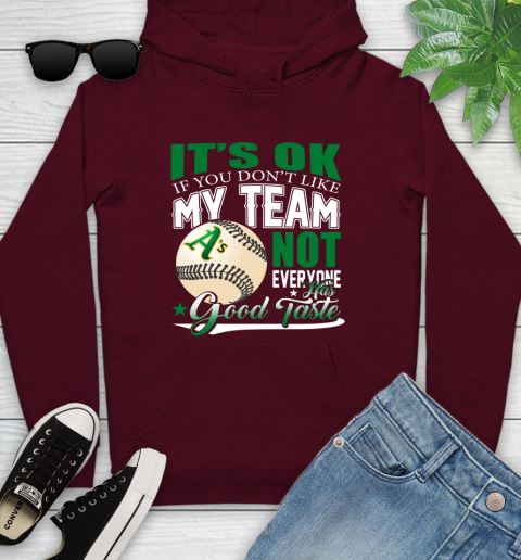 Oakland Athletics MLB Baseball You Don't Like My Team Not Everyone Has Good Taste Youth Hoodie 7