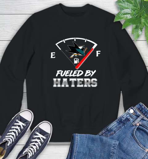 San Jose Sharks NHL Hockey Fueled By Haters Sports Sweatshirt