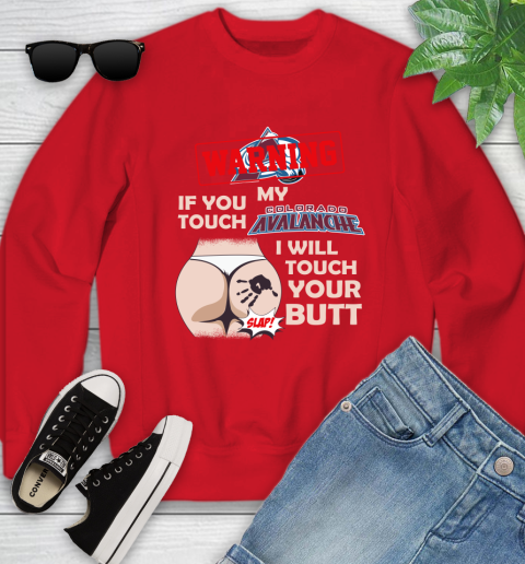 Colorado Avalanche NHL Hockey Warning If You Touch My Team I Will Touch My Butt Youth Sweatshirt 8