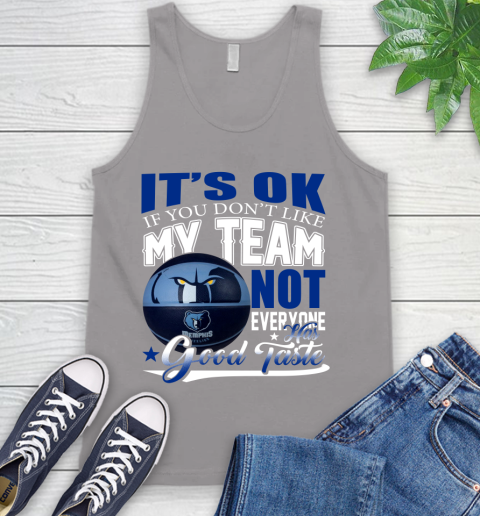 NBA It's Ok If You Don't Like My Team Memphis Grizzlies Not Everyone Has Good Taste Basketball Tank Top 3