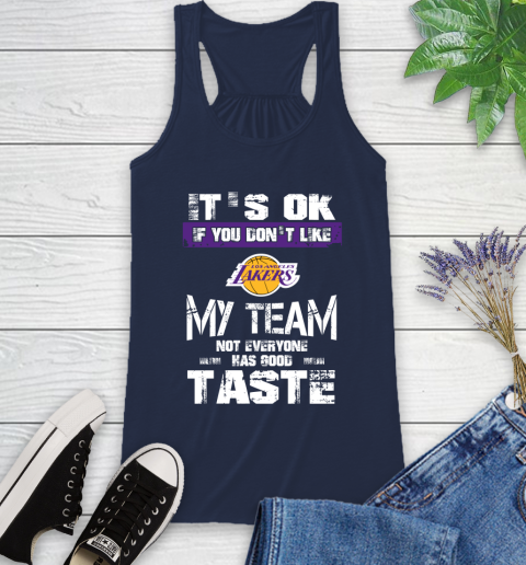 Los Angeles Lakers NBA Basketball It's Ok If You Don't Like My Team Not Everyone Has Good Taste (1) Racerback Tank 9