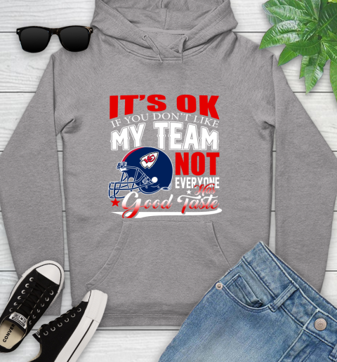 Kansas City Chiefs NFL Football You Don't Like My Team Not Everyone Has Good Taste Youth Hoodie 6