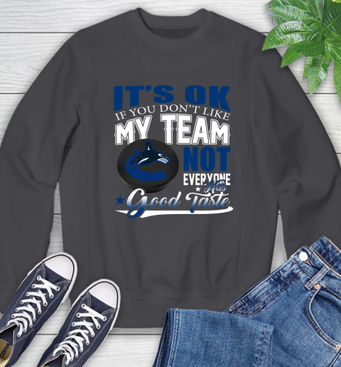 Vancouver Canucks NHL Hockey You Don't Like My Team Not Everyone Has Good Taste Sweatshirt 6