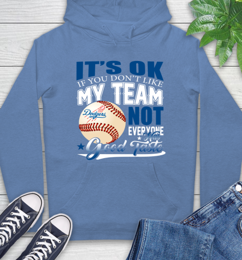 Los Angeles Dodgers MLB Baseball You Don't Like My Team Not Everyone Has Good Taste Hoodie 11