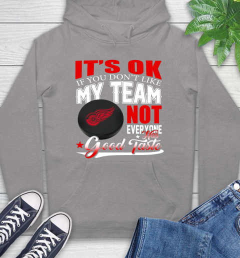 Detroit Red Wings NHL Hockey You Don't Like My Team Not Everyone Has Good Taste Hoodie 6