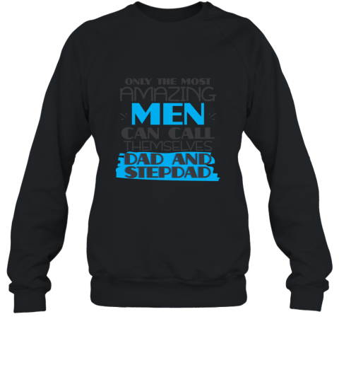 Only Most Amazing Men Call Dad Stepdad T shirt Funny Gift Sweatshirt