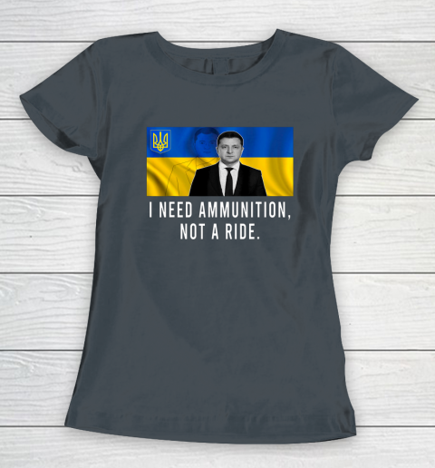 Volodymyr Zelensky I Need Ammunition Not A Ride Ukraine Women's T-Shirt 3