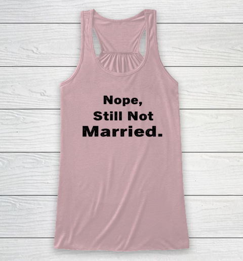 Nope Still Not Married Shirt Cute Single Valentine Day Racerback Tank 4