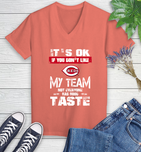 Cincinnati Reds MLB Baseball It's Ok If You Don't Like My Team Not Everyone Has Good Taste Women's V-Neck T-Shirt 7 Cincinnati Reds MLB Baseball It's Ok If You Don't Like My Team Not Everyone Has Good Taste Women's V-Neck T-Shirt - Image 7
