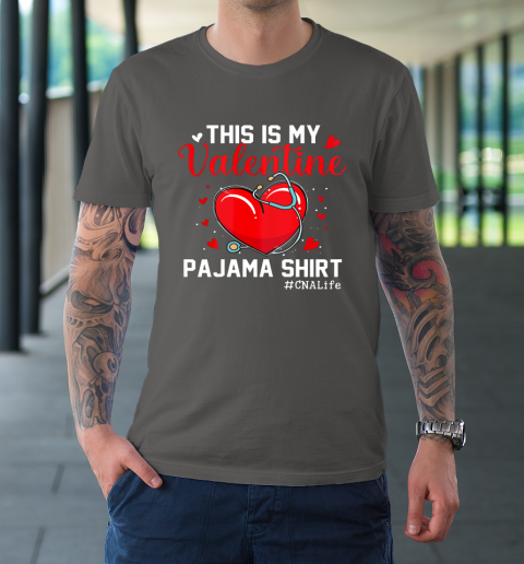 Funny CNA Life Nurse Lover This Is My Valentine Pajama T-Shirt 6