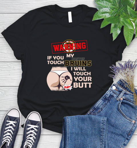 Boston Bruins NHL Hockey Warning If You Touch My Team I Will Touch My Butt Women's T-Shirt