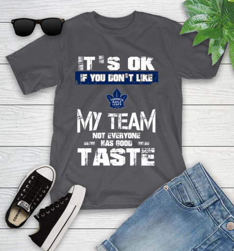Toronto Maple Leafs NHL Hockey It's Ok If You Don't Like My Team Not Everyone Has Good Taste Youth T-Shirt 6