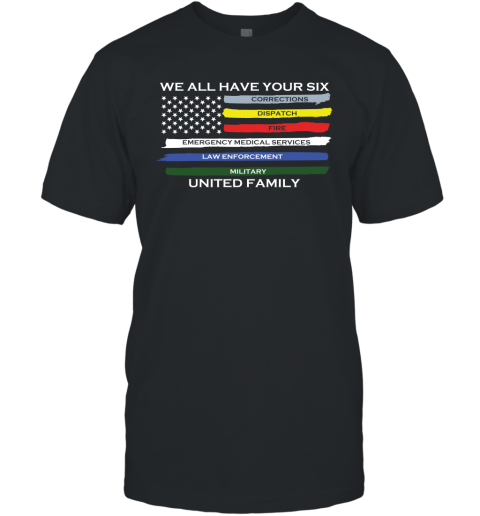 We All Have Your Six United Family T-Shirt