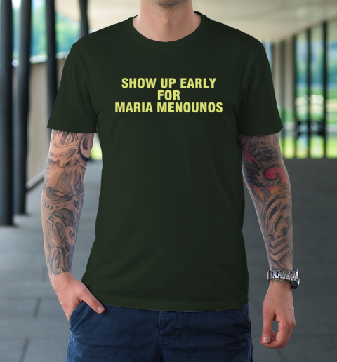 Show Up Early For Maria Menounos T-Shirt 3