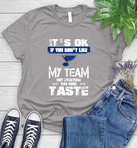 St.Louis Blues NHL Hockey It's Ok If You Don't Like My Team Not Everyone Has Good Taste Women's T-Shirt 5