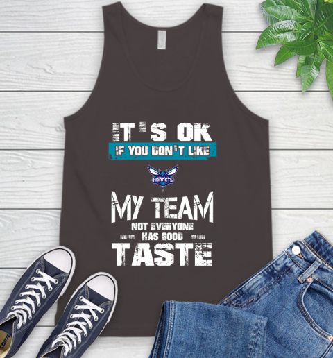 Charlotte Hornets NBA Basketball It's Ok If You Don't Like My Team Not Everyone Has Good Taste Tank Top 6