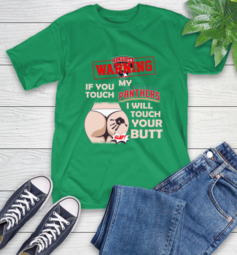 Florida Panthers NHL Hockey Warning If You Touch My Team I Will Touch My Butt T-Shirt 7