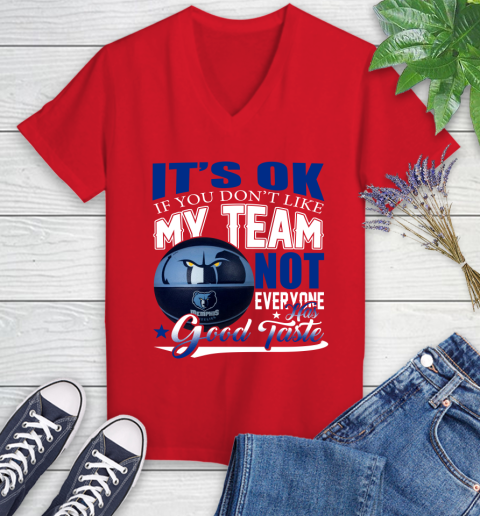 NBA It's Ok If You Don't Like My Team Memphis Grizzlies Not Everyone Has Good Taste Basketball Women's V-Neck T-Shirt 11