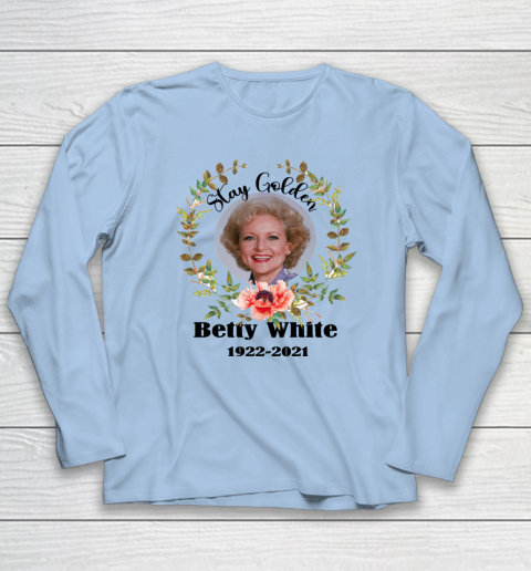 Stay Golden Betty White Stay Golden 1922 2021 Long Sleeve T-Shirt 5