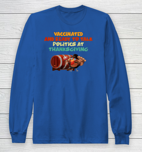 Vaccinated And Ready To Talk Politics At Thanksgiving Long Sleeve T-Shirt 4