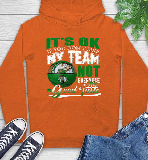 NBA It's Ok If You Don't Like My Team Boston Celtics Not Everyone Has Good Taste Basketball Hoodie 4