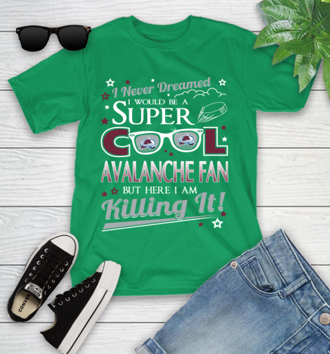 Colorado Avalanche NHL Hockey I Never Dreamed I Would Be Super Cool Fan Youth T-Shirt 8