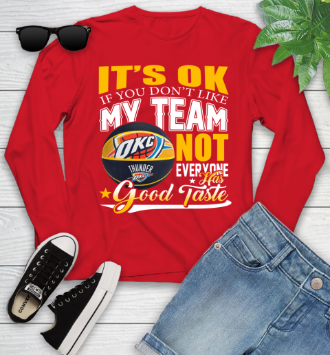 NBA It's Ok If You Don't Like My Team Oklahoma City Thunder Not Everyone Has Good Taste Basketball Youth Long Sleeve 11