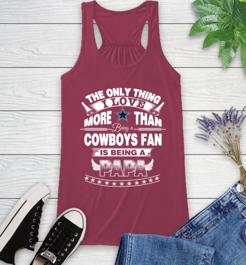 NFL The Only Thing I Love More Than Being A Dallas Cowboys Fan Is Being A Papa Football Racerback Tank 7