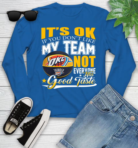 NBA It's Ok If You Don't Like My Team Oklahoma City Thunder Not Everyone Has Good Taste Basketball Youth Long Sleeve 10