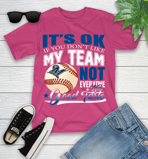 Milwaukee Brewers MLB Baseball You Don't Like My Team Not Everyone Has Good Taste Youth T-Shirt 11
