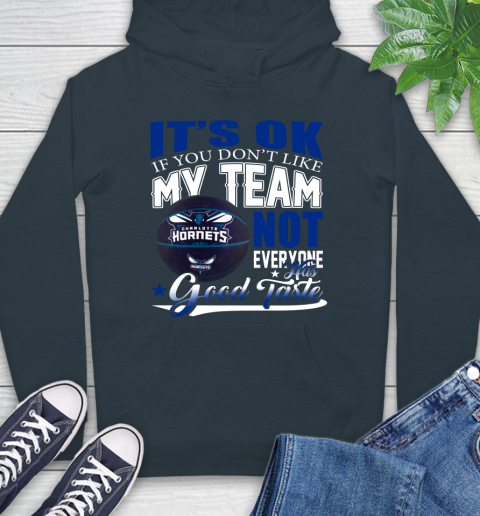 NBA It's Ok If You Don't Like My Team Charlotte Hornets Not Everyone Has Good Taste Basketball Hoodie 7
