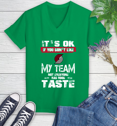 Portland Trail Blazers NBA Basketball It's Ok If You Don't Like My Team Not Everyone Has Good Taste Women's V-Neck T-Shirt 5