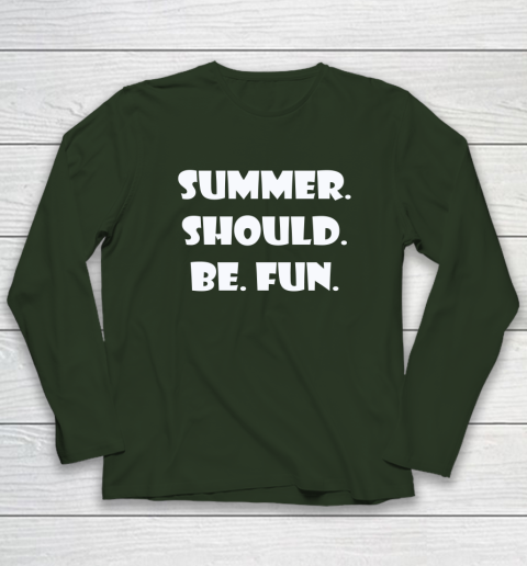 Summer Should Be Fun Shirt Long Sleeve T-Shirt 10