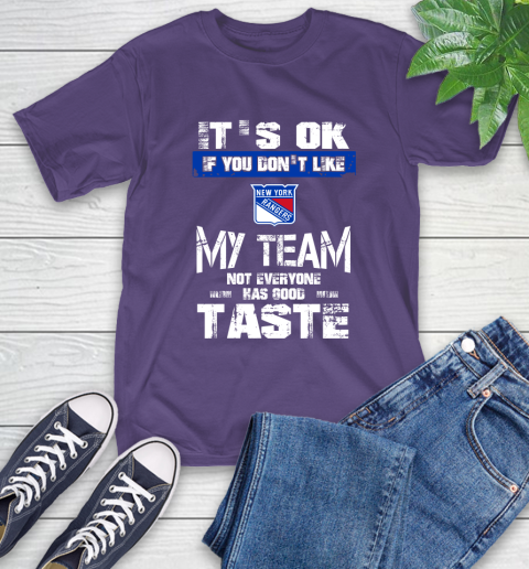 New York Rangers NHL Hockey It's Ok If You Don't Like My Team Not Everyone Has Good Taste T-Shirt 5