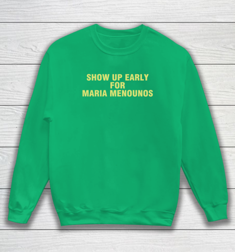 Show Up Early For Maria Menounos Sweatshirt 4