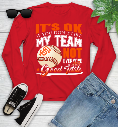 San Francisco Giants MLB Baseball You Don't Like My Team Not Everyone Has Good Taste Youth Long Sleeve 11
