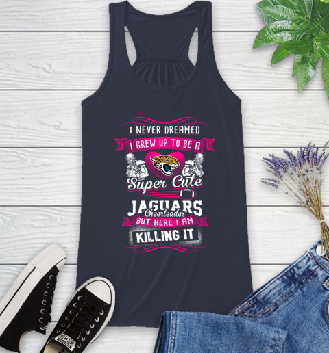 Jacksonville Jaguars NFL Football I Never Dreamed I Grew Up To Be A Super Cute Cheerleader Racerback Tank 10
