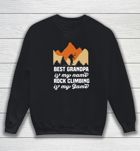 Rock Climbing Shirt Best Grandpa Is My Name Rock Climbing Is My Game Sweatshirt