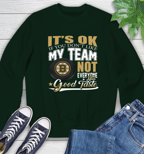 Boston Bruins NHL Hockey You Don't Like My Team Not Everyone Has Good Taste Sweatshirt 12