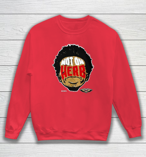 Not On Herb Funny Sweatshirt 6