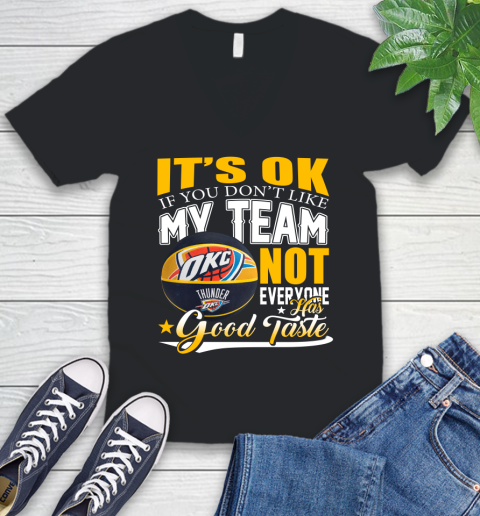 NBA It's Ok If You Don't Like My Team Oklahoma City Thunder Not Everyone Has Good Taste Basketball V-Neck T-Shirt