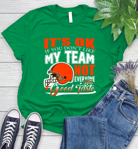 Cleveland Browns NFL Football You Don't Like My Team Not Everyone Has Good Taste Women's T-Shirt 9