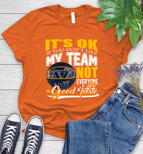 NBA It's Ok If You Don't Like My Team Utah Jazz Not Everyone Has Good Taste Basketball Women's T-Shirt 3