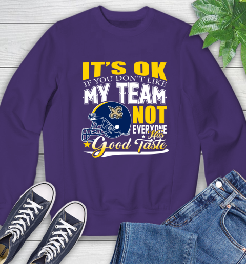 New Orleans Saints NFL Football You Don't Like My Team Not Everyone Has Good Taste Sweatshirt - Image 5