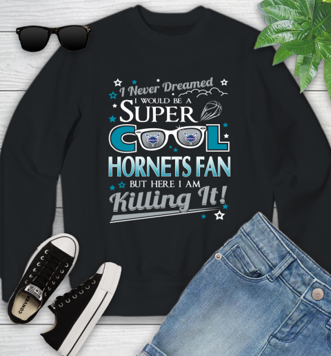 Charlotte Hornets NBA Basketball I Never Dreamed I Would Be Super Cool Fan Youth Sweatshirt
