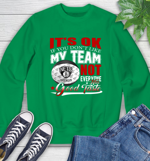 NBA It's Ok If You Don't Like My Team Brooklyn Nets Not Everyone Has Good Taste Basketball Sweatshirt 7