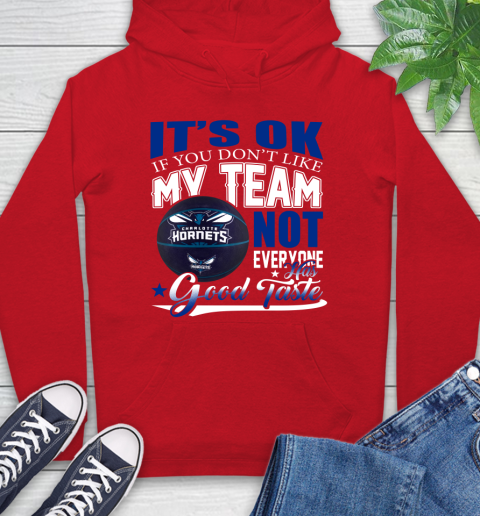 NBA It's Ok If You Don't Like My Team Charlotte Hornets Not Everyone Has Good Taste Basketball Hoodie 10