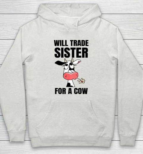Funny Farmer Will Trade Sister For A Cow Lover Hoodie 8