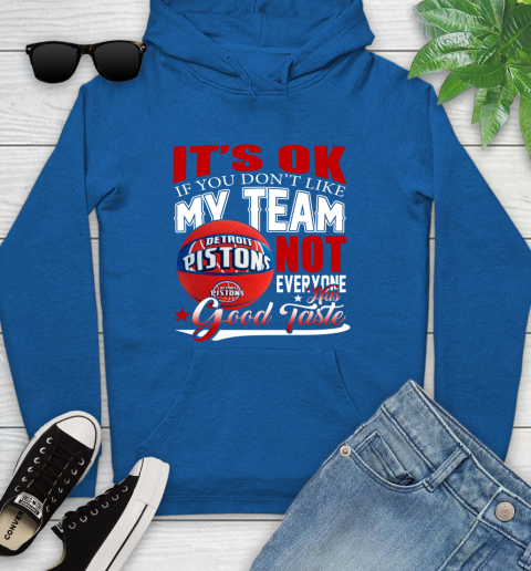 NBA It's Ok If You Don't Like My Team Detroit Pistons Not Everyone Has Good Taste Basketball Youth Hoodie 11